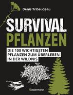 Survivalpflanzen. Die 100 wichtigsten Pflanzen zum Überleben in der Wildnis