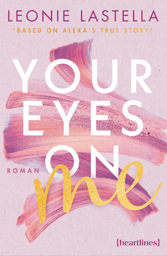 Your Eyes on Me – Eine Forced Proximity Romance nach einer wahren Geschichte - Leonie Lastella - ebook