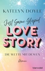 Just Some Stupid Love Story - Die Wette mit dem Ex