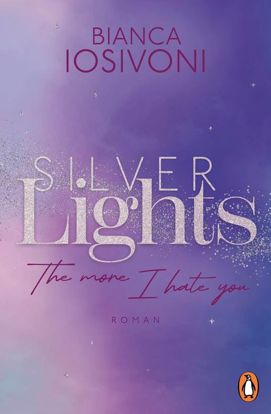 Silver Lights - The more I hate you - Bianca Iosivoni - ebook
