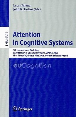 Attention in Cognitive Systems: International Workshop on Attention in Cognitive Systems, WAPCV 2008 Fira, Santorini, Greece, May 12, 2008, Revised Selected Papers - cover