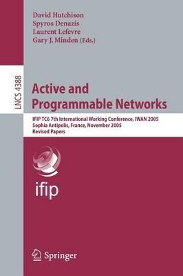 Active and Programmable Networks: IFIP TC6 7th International Working Conference, IWAN 2005, Sophia Antipolis, France, November 21-23, 2005, Revised Papers - cover
