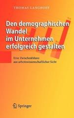 Den demographischen Wandel im Unternehmen erfolgreich gestalten: Eine Zwischenbilanz aus arbeitswissenschaftlicher Sicht
