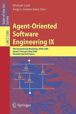 Agent-Oriented Software Engineering IX: 9th International Workshop, AOSE 2008, Estoril, Portugal, May 12-13, 2008, Revised Selected Papers - cover