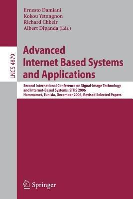 Advanced Internet Based Systems and Applications: Second International Conference on Signal-Image Technology and Internet-Based Systems, SITIS 2006, Hammamet, Tunisia, December 17-21, 2006, Revised Selected Papers - cover