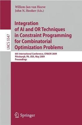 Integration of AI and OR Techniques in Constraint Programming for Combinatorial Optimization Problems: 6th International Conference, CPAIOR 2009 Pittsburgh, PA, USA, May 27-31, 2009 Proceedings - cover
