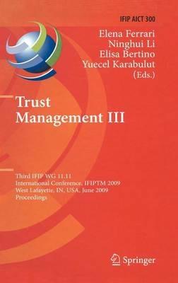 Trust Management III: Third IFIP WG 11.11 International Conference, IFIPTM 2009, West Lafayette, IN, USA, June 15-19, 2009, Proceedings - cover