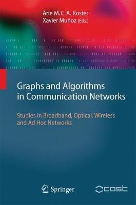 Graphs and Algorithms in Communication Networks: Studies in Broadband, Optical, Wireless and Ad Hoc Networks - cover