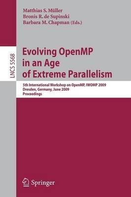 Evolving OpenMP in an Age of Extreme Parallelism: 5th International Workshop on OpenMP, IWOMP 2009, Dresden, Germany, June 3-5, 2009 Proceedings - cover