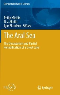 The Aral Sea: The Devastation and Partial Rehabilitation of a Great Lake - cover