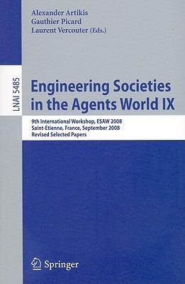 Engineering Societies in the Agents World IX: 9th International Workshop, ESAW 2008, Saint-Etienne, France, September 24-26, 2008, Revised Selected Papers - cover