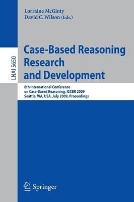 Case-Based Reasoning Research and Development: 8th International Conference on Case-Based Reasoning, ICCBR 2009 Seattle, WA, USA, July 20-23, 2009 Proceedings - cover