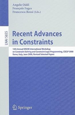 Recent Advances in Constraints: 13th Annual ERCIM International Workshop on Constraint Solving and Constraint Logic Programming, CSCLP 2008, Rome, Italy, June 18-20, 2008, Revised Selected Papers - cover