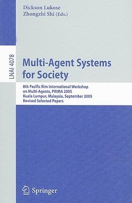 Multi-Agent Systems for Society: 8th Pacific Rim International Workshop on Multi-Agents, PRIMA 2005, Kuala Lumpur, Malaysia, September 26-28, 2005, Revised Selected Papers - cover