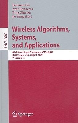 Wireless Algorithms, Systems, and Applications: 4th International Conference, WASA 2009, Boston, MA, USA, August 16-18, 2009, Proceedings - cover