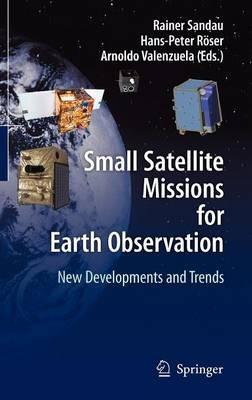 Small Satellite Missions for Earth Observation: New Developments and Trends - cover