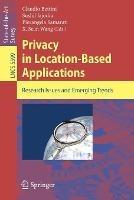 Privacy in Location-Based Applications: Research Issues and Emerging Trends - cover