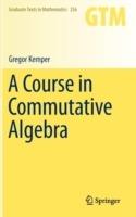 A Course in Commutative Algebra - Gregor Kemper - cover