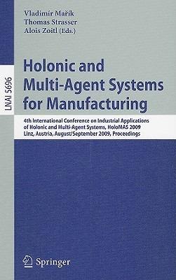 Holonic and Multi-Agent Systems for Manufacturing: 4th International Conference on Industrial Applications of Holonic and Multi-Agent Systems, HoloMAS 2009, Linz, Austria, August 31 - September 2, 2009, Proceedings - cover