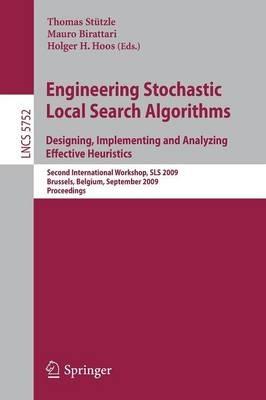 Engineering Stochastic Local Search Algorithms. Designing, Implementing and Analyzing Effective Heuristics: International Workshop, SLS 2009, Brussels, Belgium, September 3-5, 2009, Proceedings - cover