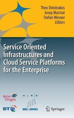 Service Oriented Infrastructures and Cloud Service Platforms for the Enterprise: A selection of common capabilities validated in real-life business trials by the BEinGRID consortium - cover