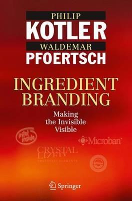 Ingredient Branding: Making the Invisible Visible - Philip Kotler,Waldemar Pfoertsch - cover