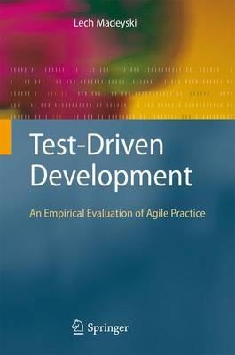 Test-Driven Development: An Empirical Evaluation of Agile Practice - Lech Madeyski - cover