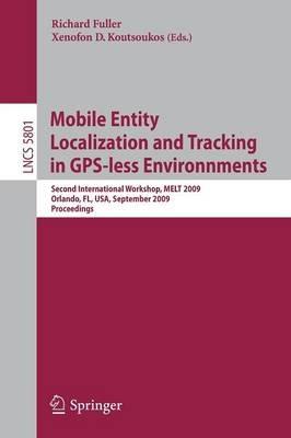 Mobile Entity Localization and Tracking in GPS-less Environnments: Second International Workshop, MELT 2009, Orlando, FL, USA, September 30, 2009, Proceedings - cover