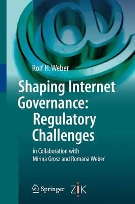 Shaping Internet Governance: Regulatory Challenges - Rolf H. Weber - cover