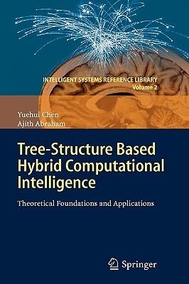 Tree-Structure based Hybrid Computational Intelligence: Theoretical Foundations and Applications - Yuehui Chen,Ajith Abraham - cover