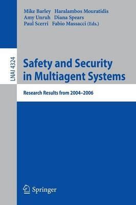 Safety and Security in Multiagent Systems: Research Results from 2004-2006 - cover