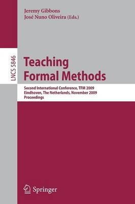 Teaching Formal Methods: Second International Conference, TFM 2009, Eindhoven, The Netherlands, November 2-6, 2009, Proceedings - cover
