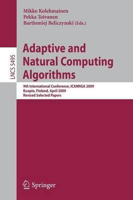 Adaptive and Natural Computing Algorithms: 9th International Conference, ICANNGA 2009, Kuopio, Finland, April 23-25, 2009, Revised Selected Papers - cover