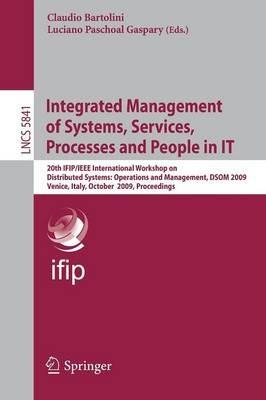 Integrated Management of Systems, Services, Processes and People in IT: 20th IFIP/IEEE International Workshop on Distributed Systems: Operations and Management, DSOM 2009, Venice, Italy, October 27-28, 2009, Proceedings - cover