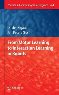 From Motor Learning to Interaction Learning in Robots - cover