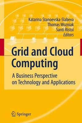 Grid and Cloud Computing: A Business Perspective on Technology and Applications - cover