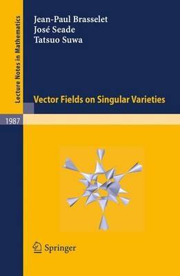 Vector fields on Singular Varieties - Jean-Paul Brasselet,José Seade,Tatsuo Suwa - cover