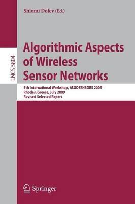 Algorithmic Aspects of Wireless Sensor Networks: 5th International Workshop, ALGOSENSORS 2009, Rhodes, Greece, July 10-11, 2009. Revised Selected Papers - cover