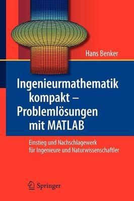 Ingenieurmathematik kompakt – Problemlösungen mit MATLAB: Einstieg und Nachschlagewerk für Ingenieure und Naturwissenschaftler - Hans Benker - cover