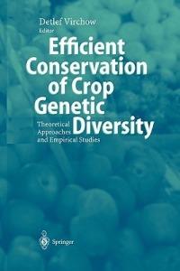 Efficient Conservation Of Crop Genetic Diversity: Theoretical Approaches And Empirical Studies - cover