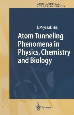Atom Tunneling Phenomena in Physics, Chemistry and Biology - cover