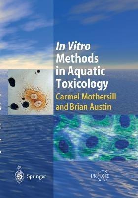 In Vitro Methods in Aquatic Ecotoxicology - Carmel Mothersill,Brian Austin - cover