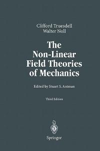 The Non-Linear Field Theories of Mechanics - C. Truesdell,Walter Noll - cover