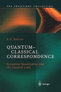 Quantum-Classical Correspondence: Dynamical Quantization and the Classical Limit - A. O. Bolivar - cover