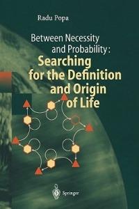 Between Necessity and Probability: Searching for the Definition and Origin of Life - Radu Popa - cover