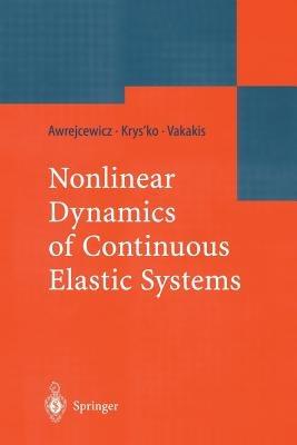 Nonlinear Dynamics of Continuous Elastic Systems - Jan Awrejcewicz,Vadim Anatolevich Krys'ko,Alexander F. Vakakis - cover