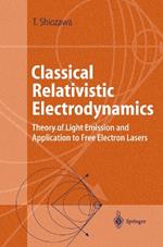 Classical Relativistic Electrodynamics: Theory of Light Emission and Application to Free Electron Lasers