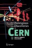 Prestigious Discoveries at CERN: 1973 Neutral Currents 1983 W & Z Bosons - cover