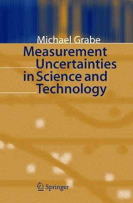Measurement Uncertainties in Science and Technology - Michael Grabe - cover