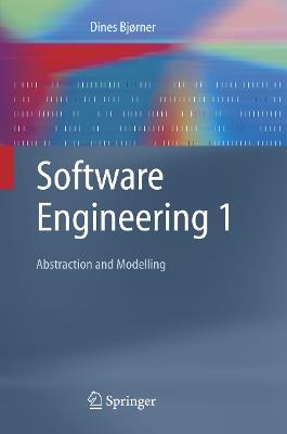 Software Engineering 1: Abstraction and Modelling - Dines Bjørner - cover